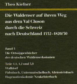 "Die Waldenser auf ihrem Weg aus dem Val Cluson durch die Schweiz nach Deutschland 1532 - 1820/30"  Band 5 "Die Ortssippenbücher der deutschen Waldenserkolonien"